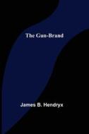 The Gun-Brand di James B. Hendryx edito da Alpha Editions