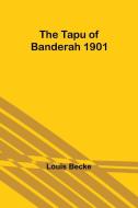 The Tapu of Banderah 1901 di Louis Becke edito da Alpha Editions
