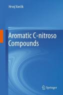 Aromatic C-nitroso Compounds di Hrvoj Vancik edito da Springer-Verlag GmbH