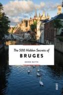 The 500 Hidden Secrets Of Bruges di Derek Blyth edito da Luster