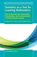 Semiotics as a Tool for Learning Mathematics: How to Describe the Construction, Visualisation, and Communication of Math edito da SENSE PUBL