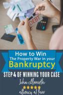How to Win the Property War in Your Bankruptcy di John Ellsworth edito da Jackie Ellsworth