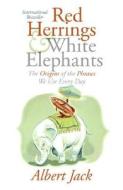 Red Herrings and White Elephants: The Origins of the Phrases We Use Everyday di Albert Jack edito da HarperCollins Publishers
