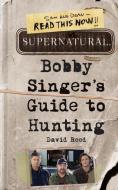 Supernatural: Bobby Singer's Guide to Hunting di David Reed edito da HarperCollins Publishers Inc