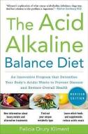 The Acid Alkaline Balance Diet, Second Edition: An Innovative Program that Detoxifies Your Body's Acidic Waste to Preven di Felicia Drury Kliment edito da McGraw-Hill Education - Europe