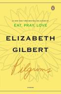 Pilgrims di Elizabeth Gilbert edito da PENGUIN GROUP