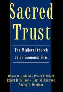 Sacred Trust: The Medieval Church as an Economic Firm di Robert B. Jr. Ekelund, Robert F. H?Bert edito da OXFORD UNIV PR