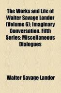 The Miscellaneous Dialogues di Walter Savage Landor edito da General Books Llc