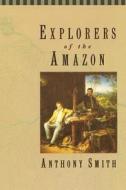 Explorers of the Amazon di Anthony Smith edito da University of Chicago Press