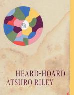 Heard-Hoard di Atsuro Riley edito da The University Of Chicago Press