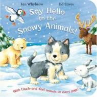 Say Hello To The Snowy Animals di Ian Whybrow edito da Pan Macmillan