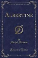 Albertine, Vol. 2 (classic Reprint) di Michel Masson edito da Forgotten Books