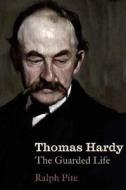 Thomas Hardy: The Guarded Life di Ralph Pite edito da YALE UNIV PR
