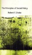 The Principles Of Social Policy di #Drake,  Robert F. edito da Palgrave Macmillan