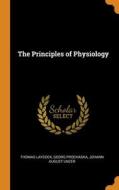 The Principles Of Physiology di Thomas Laycock, Georg Prochaska, Johann August Unzer edito da Franklin Classics