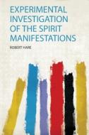 Experimental Investigation of the Spirit Manifestations edito da HardPress Publishing