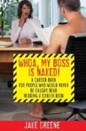Whoa, My Boss Is Naked!: A Career Book for People Who Would Never Be Caught Dead Reading a Career Book di Jake Greene edito da Broadway Business