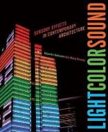 Light Color Sound: Sensory Effects in Contemporary Architecture di Alejandro Bahamon, Ana Maria Alvarez edito da W W NORTON & CO