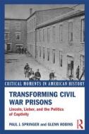 Transforming Civil War Prisons di Paul J. Springer edito da Routledge