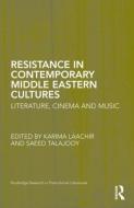 Resistance in Contemporary Middle Eastern Cultures di Karima Laachir edito da Routledge