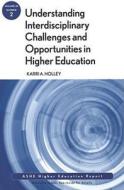 Understanding Interdisciplinary Challenges and Opportunities in Higher Education di Aehe, Karri A. Holley, Holley edito da John Wiley & Sons