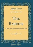 The Barrier: A New and Original Play in Four Acts (Classic Reprint) di Alfred Sutro edito da Forgotten Books