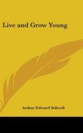 Live And Grow Young di ARTHUR EDW STILWELL edito da Kessinger Publishing