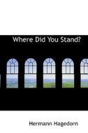 Where Did You Stand? di Hermann Hagedorn edito da Bibliolife