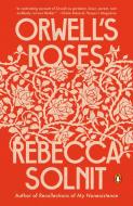 Orwell's Roses di Rebecca Solnit edito da PENGUIN GROUP
