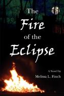 The Fire of the Eclipse di Melissa L Finch edito da iUniverse