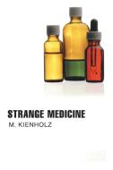 Strange Medicine di Mary Kienholz edito da iUniverse