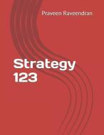 Strategy 123 di Praveen Raveendran edito da LIGHTNING SOURCE INC