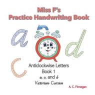 Miss F's Practice Handwriting Book 1 di Tracey Finnegan edito da A.C.Finnegan
