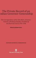 The Private Record of an Indian Governor-Generalship: The Correspondence of Sir John Shore, Governor-General, with Henry Dundas, President of the Boar di John Shore edito da Harvard University Press
