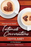 When God and I Speak: Intimate Conversations di Tanya Amey edito da Echo Holdings