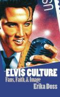 Doss, E:  Elvis Culture di Erika Doss edito da University Press of Kansas