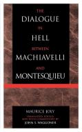 Dialogue in Hell Between Machiavelli and Montesquieu di Maurice Joly edito da Lexington Books