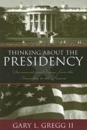 Thinking About the Presidency di Gary L. Gregg edito da Rowman & Littlefield