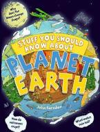 Stuff You Should Know about Planet Earth di John Farndon edito da QEB PUB