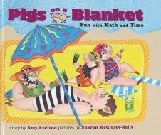 Pigs on a Blanket: Fun with Math and Time di Amy Axelrod edito da PERFECTION LEARNING CORP