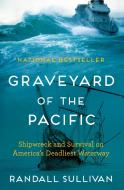 Graveyard of the Pacific: Shipwreck and Survival on America's Deadliest Waterway di Randall Sullivan edito da GROVE PR