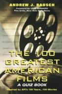 100 Greatest American Films di Andrew J. Rausch edito da KENSINGTON