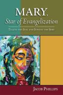 Mary, Star of Evangelization: Tilling the Soil and Sowing the Seed di Jacob Phillips edito da PAULIST PR