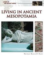Living in Ancient Mesopotamia di Norman Bancroft-Hunt edito da Facts On File
