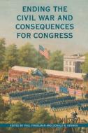 Ending the Civil War and Consequences for Congress edito da Ohio University Press