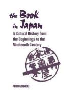 The Book in Japan: A Cultural History from the Beginnings to the Nineteenth Century di Peter Kornicki edito da UNIV OF HAWAII PR