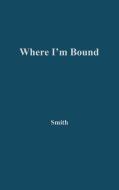 Where I'm Bound di Sidonie Smith, Unknown edito da Greenwood Press