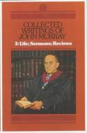 Collected Writings of John Murray, Vol.3: Life, Sermons and Reviews di John Murray edito da BANNER OF TRUTH
