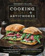 Cooking, Blokes and Artichokes: A Modern Man's Kitchen Handbook di Brendan Collins edito da Octopus Publishing Group