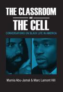 The Classroom and the Cell: Conversations on Black Life in America di Mumia Abu-Jamal, Marc Lemont Hill edito da THIRD WORLD PR